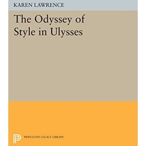Lawrence, Karen The Odyssey of Style in Ulysses (Princeton Legacy Library): 663 Lawrence, Karen The Odyssey of Style in Ulysses (Princeton Legacy Library): 663