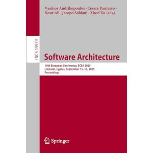 Software Architecture: 19th European Conference, ECSA 2025, Limassol, Cyprus, September 15–19, 2025, Proceedings: 15929 (Lecture Notes in Computer Science, 15929) Software Architecture: 19th European Conference, ECSA 2025, Limassol, Cyprus, September 15–19, 2025, Proceedings: 15929 (Lecture Notes in Computer Science, 15929)