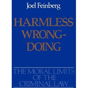 Feinberg, Joel Harmless Wrongdoing: 4 (Moral Limits of the Criminal Law) Feinberg, Joel Harmless Wrongdoing: 4 (Moral Limits of the Criminal Law)