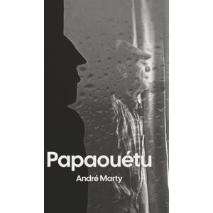 Marty, André Papaouétu: Recueil de textes et autres poèmes Marty, André Papaouétu: Recueil de textes et autres poèmes