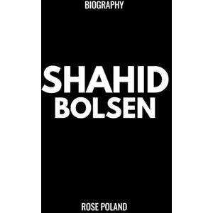 POLAND, ROSE Biography Of Shahid Bolsen: How the Faith, Controversy, and Conviction of an American Shook the Islamic World POLAND, ROSE Biography Of Shahid Bolsen: How the Faith, Controversy, and Conviction of an American Shook the Islamic World