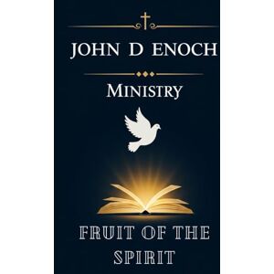 Enoch, John D Fruit of the Spirit: 55 Spirit-Anointed Sermons on Galatians 5 to Ignite Love, Joy, Peace, and Powerful Discipleship (John D Enoch Ministry) Enoch, John D Fruit of the Spirit: 55 Spirit-Anointed Sermons on Galatians 5 to Ignite Love, Joy, Peace, and Powerful Discipleship (John D Enoch Ministry)