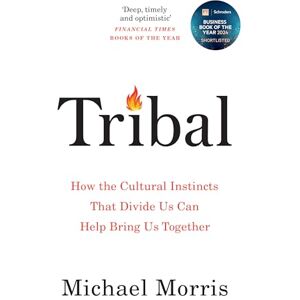 Morris, Michael Tribal: How the Cultural Instincts That Divide Us Can Help Bring Us Together Morris, Michael Tribal: How the Cultural Instincts That Divide Us Can Help Bring Us Together
