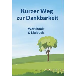 Litti, Vera Kurzer Weg zur Dankbarkeit : Dein persönlicher Begleiter für mehr Achtsamkeit, Freude und Erfüllung! Workbook & Malbuch: Entdecke die Kraft der ... und nimm Abstand von deinem Alltagsstress! Litti, Vera Kurzer Weg zur Dankbarkeit : Dein persönlicher Begleiter für mehr Achtsamkeit, Freude und Erfüllung! Workbook & Malbuch: Entdecke die Kraft der ... und nimm Abstand von deinem Alltagsstress!