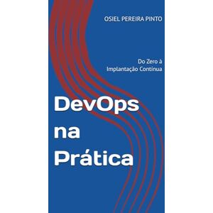 PINTO, OSIEL DevOps na Prática: Do Zero à Implantação Contínua PINTO, OSIEL DevOps na Prática: Do Zero à Implantação Contínua