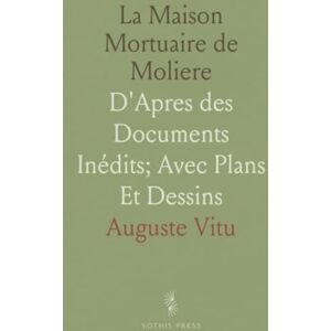 Auguste, Vitu La Maison Mortuaire de Moliere: D'Apres des Documents Inédits; Avec Plans Et Dessins Auguste, Vitu La Maison Mortuaire de Moliere: D'Apres des Documents Inédits; Avec Plans Et Dessins