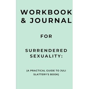 Carrington, Edward Workbook & Journal for Surrendered Sexuality: A Practical Guide to Juli Slattery's Book Carrington, Edward Workbook & Journal for Surrendered Sexuality: A Practical Guide to Juli Slattery's Book