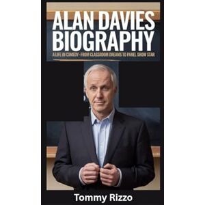 Rizzo, Tommy ALAN DAVIES BIOGRAPHY: A Life in Comedy From Classroom Dreams to Panel Show Star Rizzo, Tommy ALAN DAVIES BIOGRAPHY: A Life in Comedy From Classroom Dreams to Panel Show Star