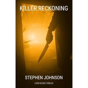 Johnson, Stephen Killer Reckoning: A Ken Holmes Thriller Johnson, Stephen Killer Reckoning: A Ken Holmes Thriller