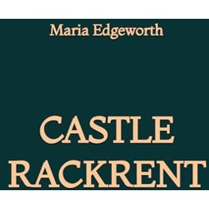 Edgeworth, Maria Castle Rackrent Edgeworth, Maria Castle Rackrent