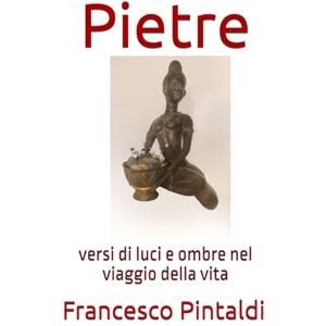 Pintaldi, Francesco Pietre: versi di luci e ombre nel viaggio della vita Pintaldi, Francesco Pietre: versi di luci e ombre nel viaggio della vita