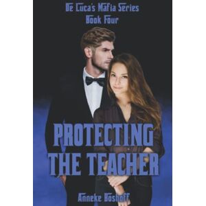 Boshoff, Anneke Protecting The Teacher: 4 (De Luca Mafia Series) Boshoff, Anneke Protecting The Teacher: 4 (De Luca Mafia Series)