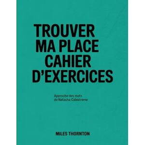 Thornton, Miles Trouver ma place Cahier d'exercices: Approche des mots de Natacha Calestreme Thornton, Miles Trouver ma place Cahier d'exercices: Approche des mots de Natacha Calestreme