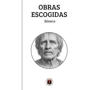 Séneca, Lucio Anneo Obras Escogidas: Séneca: Edición con prólogo Séneca, Lucio Anneo Obras Escogidas: Séneca: Edición con prólogo