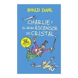 Dahl, Roald Charlie y el gran ascensor de cristal (Colección Alfaguara Clásicos) Dahl, Roald Charlie y el gran ascensor de cristal (Colección Alfaguara Clásicos)
