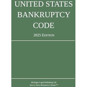 Michigan Legal Publishing Ltd. United States Bankruptcy Code; 2025 Edition Michigan Legal Publishing Ltd. United States Bankruptcy Code; 2025 Edition