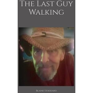 Stoddard Jr., Mr. Blaine S. Last Guy Walking Stoddard Jr., Mr. Blaine S. Last Guy Walking
