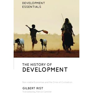 Gilbert Rist The History of Development: From Western Origins to Global Faith (Development Essentials) Gilbert Rist The History of Development: From Western Origins to Global Faith (Development Essentials)