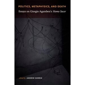 Philosophy Politics, Metaphysics, and Death: Essays on Giorgio Agamben’s Homo Sacer Philosophy Politics, Metaphysics, and Death: Essays on Giorgio Agamben’s Homo Sacer