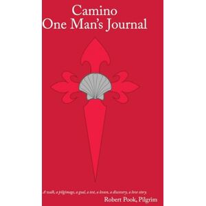 Pook, Robert Camino One Man's Journal: A Walk, a Pilgrimage, a Goal, a Test, a Lesson, a Discovery, a Love Story Pook, Robert Camino One Man's Journal: A Walk, a Pilgrimage, a Goal, a Test, a Lesson, a Discovery, a Love Story