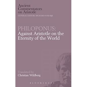 Wildberg, Christian Philoponus: Against Aristotle on the Eternity of the World (Ancient Commentators on Aristotle) Wildberg, Christian Philoponus: Against Aristotle on the Eternity of the World (Ancient Commentators on Aristotle)