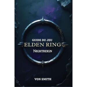 SMITH, VON GUIDE DU JEU ELDEN RING NIGHTREIGN: La malédiction de Limveld et le voyage à travers les ombres et le sang SMITH, VON GUIDE DU JEU ELDEN RING NIGHTREIGN: La malédiction de Limveld et le voyage à travers les ombres et le sang