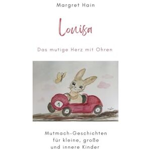 Hain, Margret Louisa Das mutige Herz mit Ohren: Mutmach-Geschichten für kleine, große und innere Kinder Hain, Margret Louisa Das mutige Herz mit Ohren: Mutmach-Geschichten für kleine, große und innere Kinder