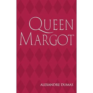 Dumas, Alexandre Queen Margot: La Reine Margot, Marguerite de Valois, First Book in the Valois Romances Dumas, Alexandre Queen Margot: La Reine Margot, Marguerite de Valois, First Book in the Valois Romances