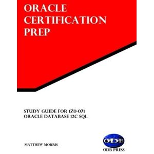Morris, Matthew Study Guide for 1Z0-071: Oracle Database 12c SQL: Oracle Certification Prep Morris, Matthew Study Guide for 1Z0-071: Oracle Database 12c SQL: Oracle Certification Prep