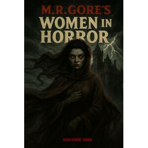 M.R. Gore's Women In Horror: Volume One M.R. Gore's Women In Horror: Volume One