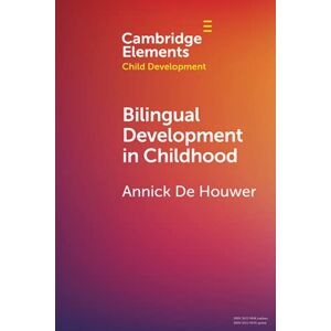 De Houwer, Annick Bilingual Development in Childhood (Elements in Child Development) De Houwer, Annick Bilingual Development in Childhood (Elements in Child Development)