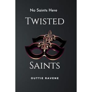 Ravene, Outtie Twisted Saints: A Masked Stalker Dark Romance (No Saints Here) Ravene, Outtie Twisted Saints: A Masked Stalker Dark Romance (No Saints Here)