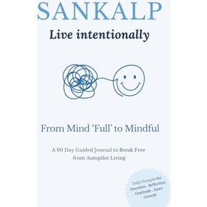 Kannan, Niya Sankalp A Daily 5-Minute Mindfulness & Reflection Journal for Intentional Living: 90 Days of Guided Prompts for Inner Alignment, Gratitude & Purposeful Living Kannan, Niya Sankalp A Daily 5-Minute Mindfulness & Reflection Journal for Intentional Living: 90 Days of Guided Prompts for Inner Alignment, Gratitude & Purposeful Living