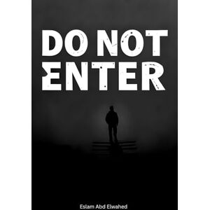 Abd Elwahed, Eslam Do Not Enter: 100 True Stories of Forbidden and Deadly Places Around the World (Horror & Supernatural) Abd Elwahed, Eslam Do Not Enter: 100 True Stories of Forbidden and Deadly Places Around the World (Horror & Supernatural)