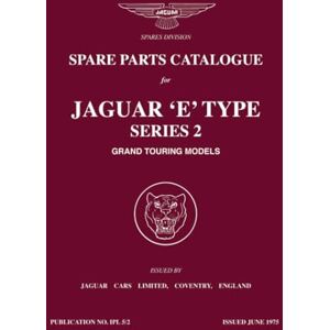 Jaguar Land Rover Limited Jaguar 'E' Type Series 2 Grand Touring Models Spare Parts Catalogue: J37 and J38 Jaguar Land Rover Limited Jaguar 'E' Type Series 2 Grand Touring Models Spare Parts Catalogue: J37 and J38