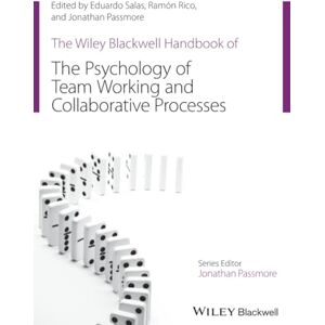The Wiley Blackwell Handbook of the Psychology of Team Working and Collaborative Processes (Wiley-Blackwell Handbooks in Organizational Psychology) The Wiley Blackwell Handbook of the Psychology of Team Working and Collaborative Processes (Wiley-Blackwell Handbooks in Organizational Psychology)