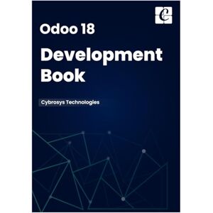 Pvt.Ltd, Cybrosys Techno Solutions Odoo 18 Development Book Pvt.Ltd, Cybrosys Techno Solutions Odoo 18 Development Book