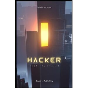 Kanegi, Takehiro Hacker: Hack The System: The "Ethical" Python Hacking Guide Kanegi, Takehiro Hacker: Hack The System: The "Ethical" Python Hacking Guide