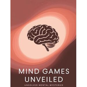 M. Fleming, Michael Mind Games Unveiled: Unsolved Mental Mysteries M. Fleming, Michael Mind Games Unveiled: Unsolved Mental Mysteries