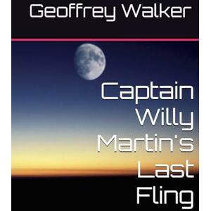 Walker, Geoffrey Captain Willy Martin's Last Fling Walker, Geoffrey Captain Willy Martin's Last Fling