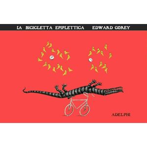Gorey, Edward La bicicletta epiplettica Gorey, Edward La bicicletta epiplettica