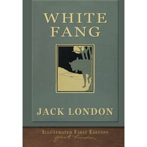 London, Jack The Illustrated White Fang: Original First Edition London, Jack The Illustrated White Fang: Original First Edition