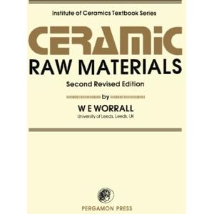 Worrall, W. E. Ceramic Raw Materials: Institute of Ceramics Textbook Series, Second Revised Edition Worrall, W. E. Ceramic Raw Materials: Institute of Ceramics Textbook Series, Second Revised Edition