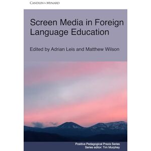 Leis, Adrian Screen Media in Foreign Language Education (Positive Pedagogical Praxis) Leis, Adrian Screen Media in Foreign Language Education (Positive Pedagogical Praxis)