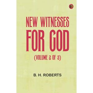 Roberts New Witnesses for God (Volume 2 of 3) Roberts New Witnesses for God (Volume 2 of 3)