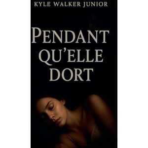Junior, Kyle Walker Pendant qu'elle dort Junior, Kyle Walker Pendant qu'elle dort