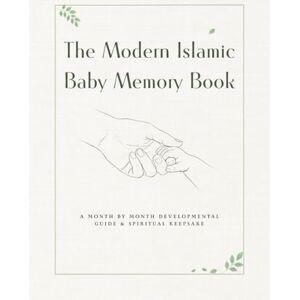 K. Atelier, Pamela The Modern Islamic Baby Memory Book: A Developmental Guide & Spiritual Keepsake: Record Milestones, Duas, and First Eids in a Guilt-Free Journal with Monthly Sleep & Motor Skill Guides K. Atelier, Pamela The Modern Islamic Baby Memory Book: A Developmental Guide & Spiritual Keepsake: Record Milestones, Duas, and First Eids in a Guilt-Free Journal with Monthly Sleep & Motor Skill Guides