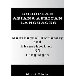 Ziaian, Mark Multilingual Dictionary and Phrasebook of 35 Languages: Over 1500 Words and Phrases in 35 Languages from Europe, Asia and Africa Ziaian, Mark Multilingual Dictionary and Phrasebook of 35 Languages: Over 1500 Words and Phrases in 35 Languages from Europe, Asia and Africa