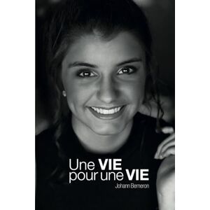 Berneron, Johann Une vie pour une Vie: Témoignage vrai d’un papa face à la greffe de sa fille. Maladie, don d’organes, espoir. Berneron, Johann Une vie pour une Vie: Témoignage vrai d’un papa face à la greffe de sa fille. Maladie, don d’organes, espoir.