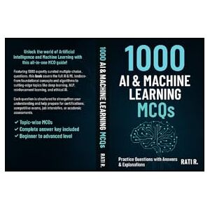 R, Miss Rati 1000 AI & Machine Learning MCQs: Practice Questions with Answers for Exams, Interviews, and Certifications.: Master Artificial Intelligence & Machine ... Each – Includes Answers and Detailed Coverage R, Miss Rati 1000 AI & Machine Learning MCQs: Practice Questions with Answers for Exams, Interviews, and Certifications.: Master Artificial Intelligence & Machine ... Each – Includes Answers and Detailed Coverage